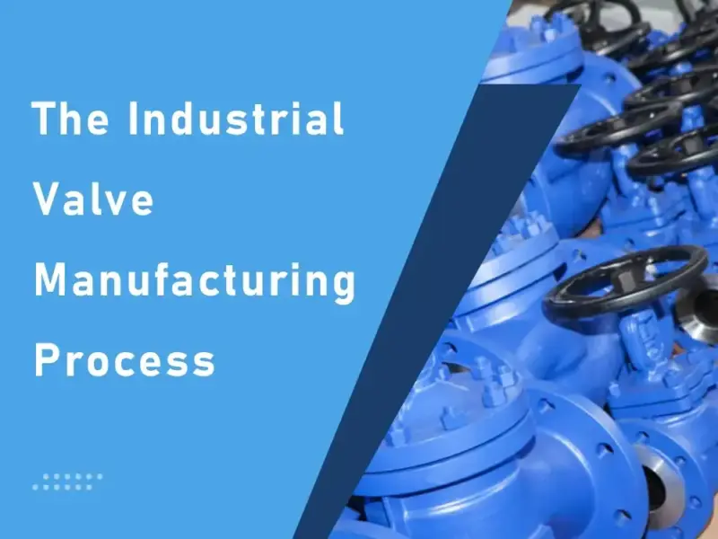 industrial valve manufacturing process