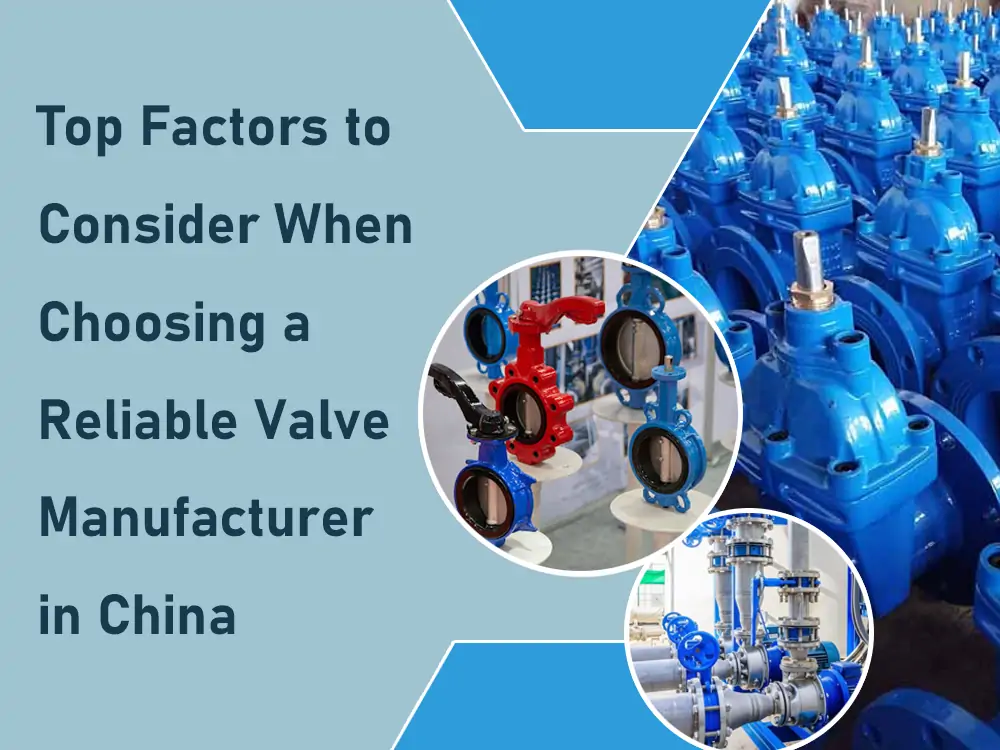 factors to consider when choosing a reliable china valve manufacturer